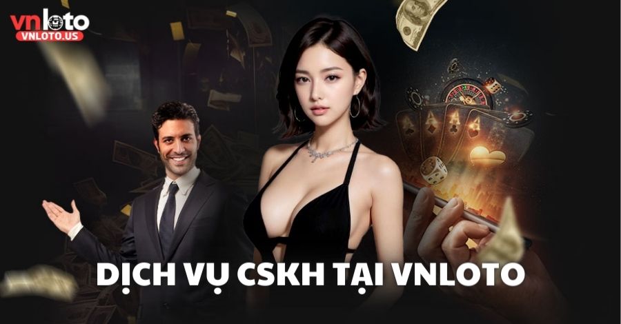 Giới thiệu chi tiết dịch vụ CSKH tại Vnloto